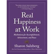 Real Happiness at Work Meditations for Accomplishment, Achievement, and Peace