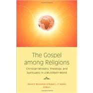 The Gospel Among Religions: Christian Ministry, Theology, and Spirituality in a Multifaith World