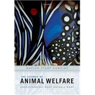 The Science of Animal Welfare Understanding What Animals Want