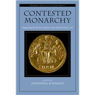 Contested Monarchy Integrating the Roman Empire in the Fourth Century AD