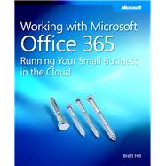 Working with Microsoft Office 365 : Running Your Small Business in the Cloud