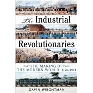 Industrial Revolutionaries The Making of the Modern World 1776-1914