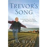 Trevor's Song : The Miraculous True Story of God's Healing Power after a Tragic Farm Accident