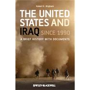 The United States and Iraq Since 1990 A Brief History with Documents