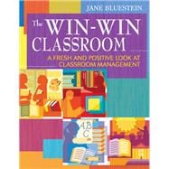 The Win-Win Classroom; A Fresh and Positive Look at Classroom Management