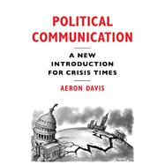 Political Communication A New Introduction for Crisis Times