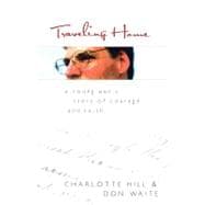 Traveling Home : A Young Man's Story of Courage and Faith