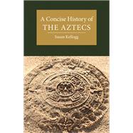A Concise History of the Aztecs