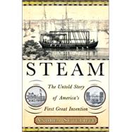 Steam : The Untold Story of America's First Great Invention
