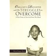 Oakland's Daughter and Her Struggles to Overcome : A True Story of Survival from the Hood