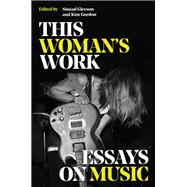 This Woman's Work Essays on Music