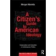 A CitizenÆs Guide to American Ideology: Conservatism and Liberalism in Contemporary Politics