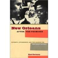 New Orleans After the Promises: Poverty, Citizenship, And the Search for the Great Society