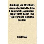 Buildings and Structures Associated with the John F Kennedy Assassination : Dealey Plaza, Dallas Love Field, Parkland Memorial Hospital