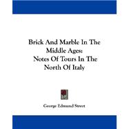 Brick and Marble in the Middle Ages : Notes of Tours in the North of Italy