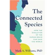 The Connected Species How the Evolution of the Human Brain Can Save the World