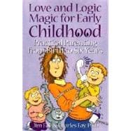 Love and Logic Magic for Early Childhood : Practical Parenting from Birth to Six Years,9781930429000