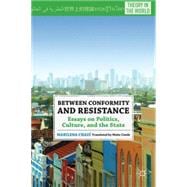 Between Conformity and Resistance Essays on Politics, Culture, and the State