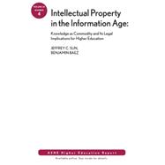 Intellectual Property in the Information Age Knowledge as Commodity and Its Legal Implications for Higher Education: ASHE Higher Education Report