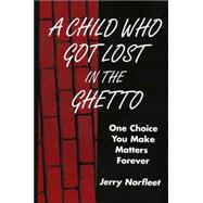 A Child Who Got Lost In The Ghetto: One Choice You Make Matters Forever