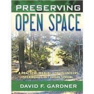 Preserving Open Space: A Ste[-By-Step Guide for Volunteers Seeking to Limit Urban Sprawl