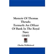 Memoir of Thomas Thrush : Formerly an Officer of Bank in the Royal Navy (1845)