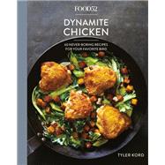 Food52 Dynamite Chicken 60 Never-Boring Recipes for Your Favorite Bird [A Cookbook]