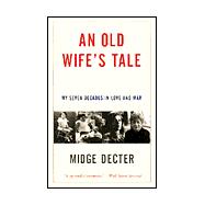 Old Wife's Tale : My Seven Decades in Love and War