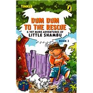 Dum Dum to the Rescue and Yet More Adventures of Little Shambu Book 3