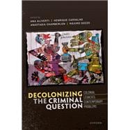 Decolonizing the Criminal Question Colonial Legacies, Contemporary Problems