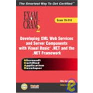 MCAD Developing XML Web Services and Server Components with Visual Basic .NET and the .NET Framework Exam Cram 2 (Exam Cram 70-310)