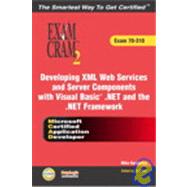 MCAD Developing XML Web Services and Server Components with Visual Basic .NET and the .NET Framework Exam Cram 2 (Exam Cram 70-310),9780789729002