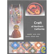 Craft of Northern California : Ceramics, Glass, Jewelry, Metal, Wood, Textiles