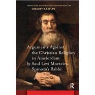 Arguments Against the Christian Religion in Amsterdam by Saul Levi Morteira, Spinoza's Rabbi