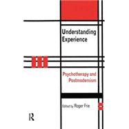 Understanding Experience: Psychotherapy and Postmodernism