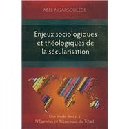 Enjeux sociologiques et théologiques de la sécularisation: Une étude de cas à N’Djaména en République du Tchad