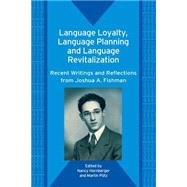 Language Loyalty, Language Planning, and Language Revitalization Recent Writings and Reflections from Joshua A. Fishman