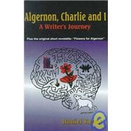 Algernon, Charlie and I: A Writer's Journey : Plus the Complete Original Short Novelette Version of 