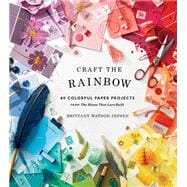 Craft the Rainbow 40 Colorful Paper Projects from The House That Lars Built