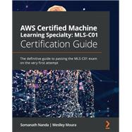AWS Certified Machine Learning Specialty: MLS-C01 Certification Guide