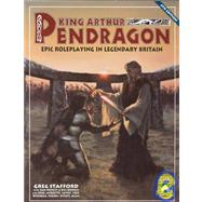 King Arthur Pendragon : Epic Roleplaying in Legendary Britain