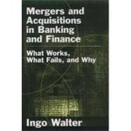 Mergers and Acquisitions in Banking and Finance What Works, What Fails, and Why