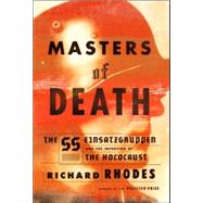 Masters of Death : The SS-Einsatzgruppen and the Invention of the Holocaust