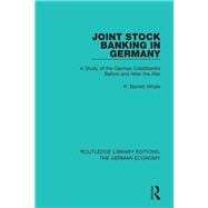 Joint Stock Banking in Germany: A Study of the German Creditbanks Before and After the War