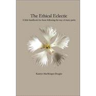The Ethical Eclectic: A Little Handbook for Those Following the Way of Many Paths
