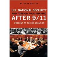 U.S. National Security and Foreign Policymaking After 9/11 Present at the Re-creation