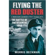 Flying the Red Duster A Merchant Seaman's First Voyage into the Battle of the Atlantic 1940