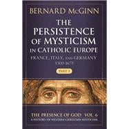The Persistence of Mysticism in Catholic Europe France, Italy, and Germany 1500-1675