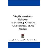 Virgil's Messianic Eclogue : Its Meaning, Occasion and Sources, Three Studies