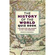 The History of the World Quiz Book 1,000 Questions and Answers to Test Your Knowledge